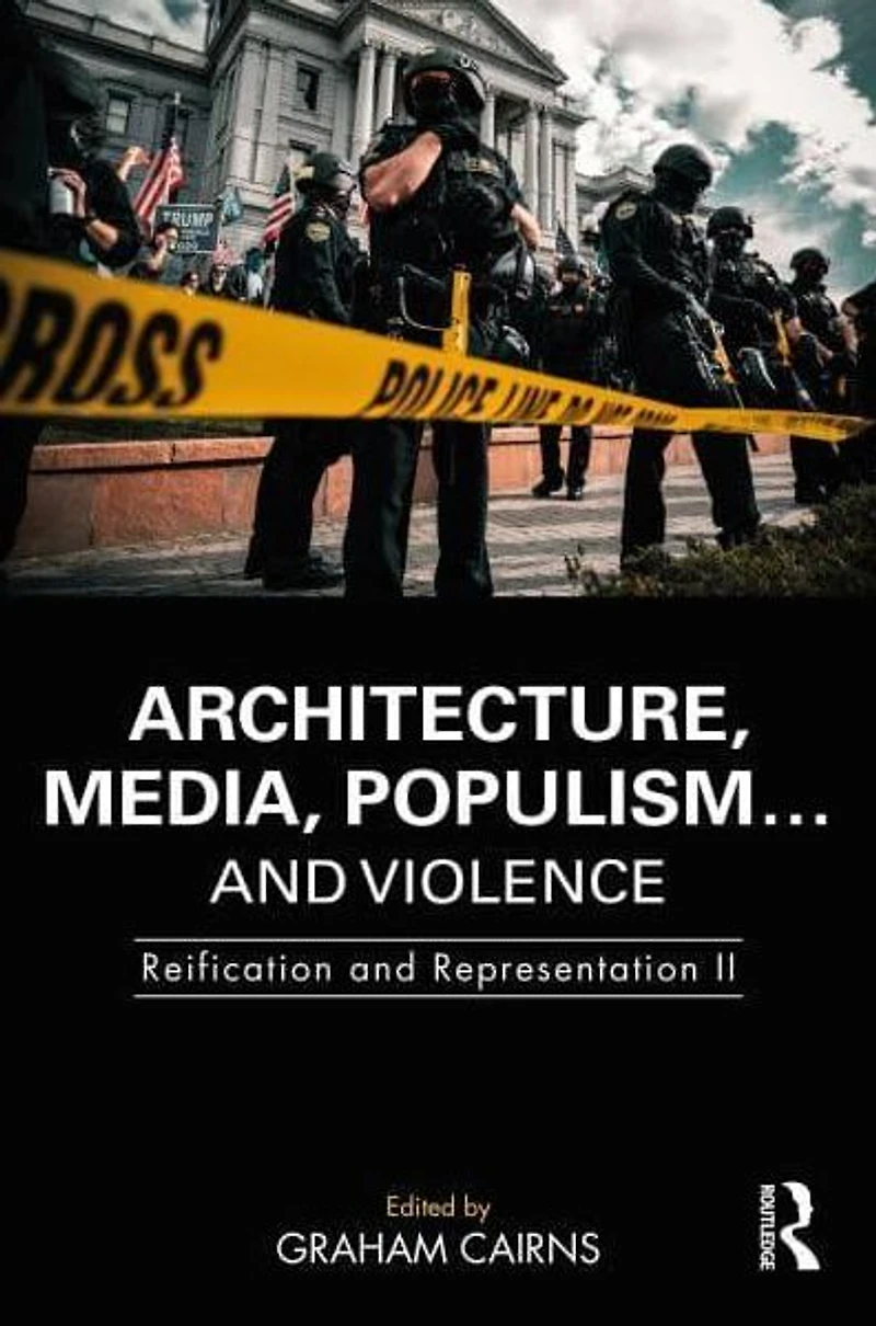 Architecture, Media, Populism. and Violence: Reification Representation II