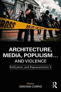 Architecture, Media, Populism. and Violence: Reification Representation II