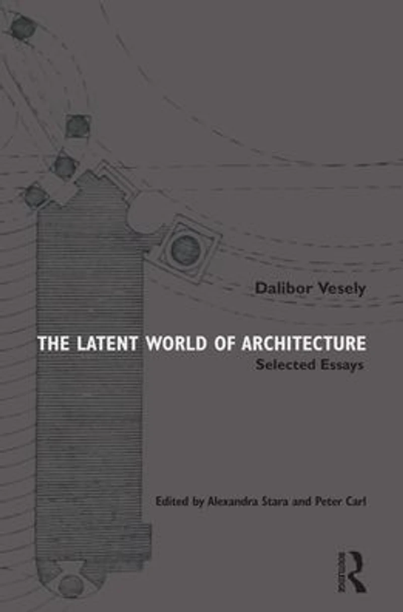 The Latent World of Architecture: Selected Essays