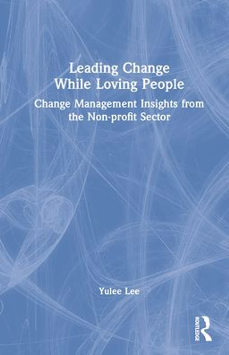 Leading Change While Loving People: Management Insights from the Non-profit Sector