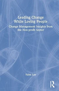 Leading Change While Loving People: Management Insights from the Non-profit Sector