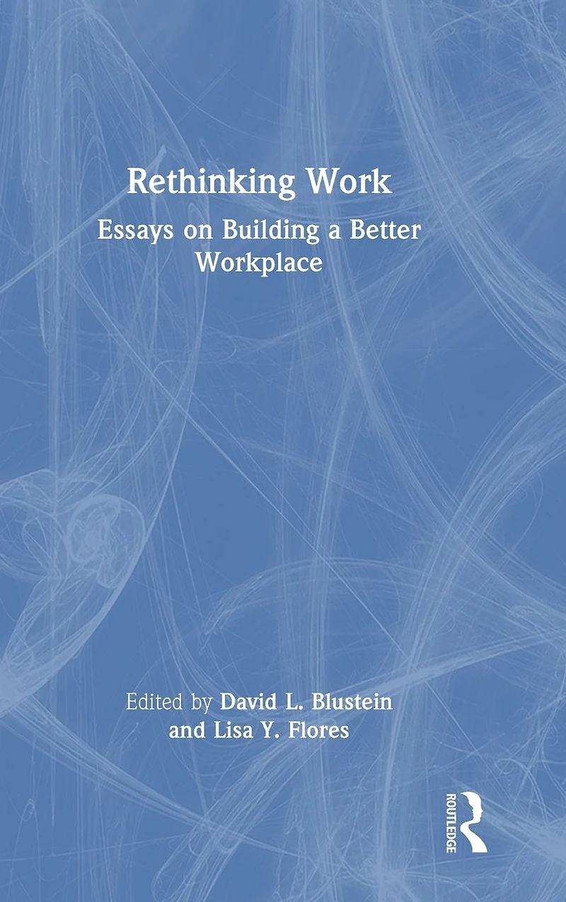 Rethinking Work: Essays on Building a Better Workplace