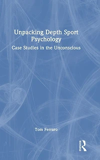 Unpacking Depth Sport Psychology: Case Studies the Unconscious