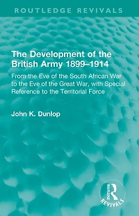 the Development of British Army 1899-1914: From Eve South African War to Great War, with Special Reference Territorial Force