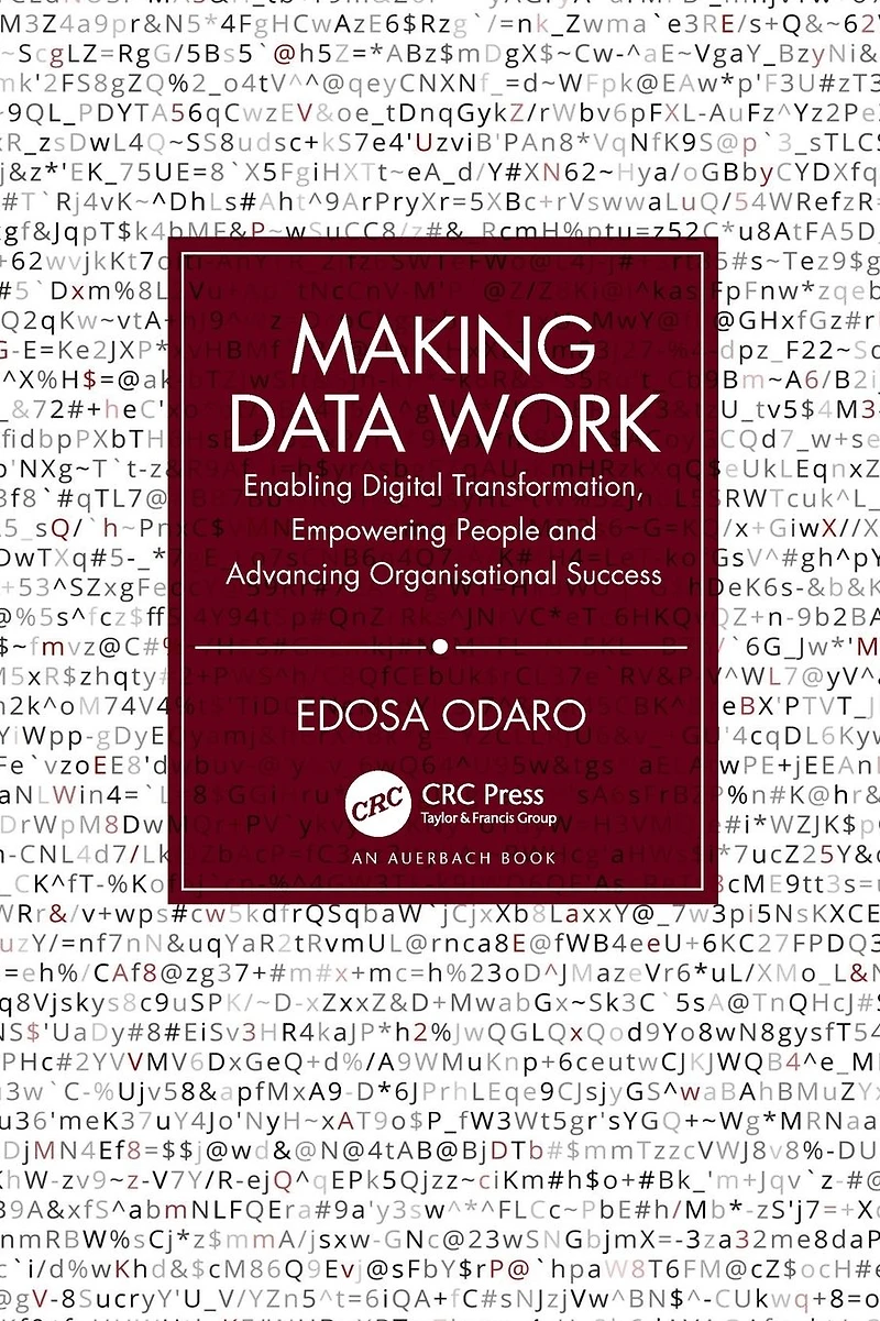 Making Data Work: Enabling Digital Transformation, Empowering People and Advancing Organisational Success