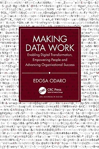 Making Data Work: Enabling Digital Transformation, Empowering People and Advancing Organisational Success