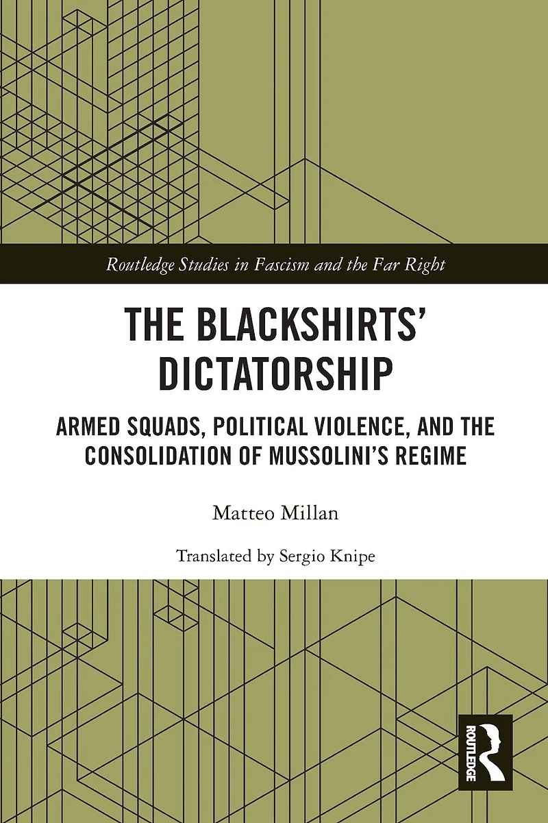 the Blackshirts' Dictatorship: Armed Squads, Political Violence, and Consolidation of Mussolini's Regime