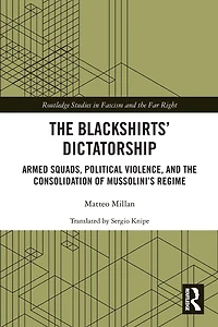 the Blackshirts' Dictatorship: Armed Squads, Political Violence, and Consolidation of Mussolini's Regime