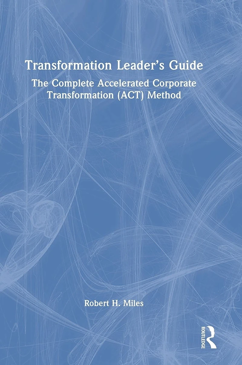 Transformation Leader's Guide: The Complete Accelerated Corporate (ACT) Method