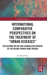 International Comparative Perspectives on the Treatment of "Urban Diseases": Reflections Low-Carbon Development Beijing-Tianjin-Hebei Region