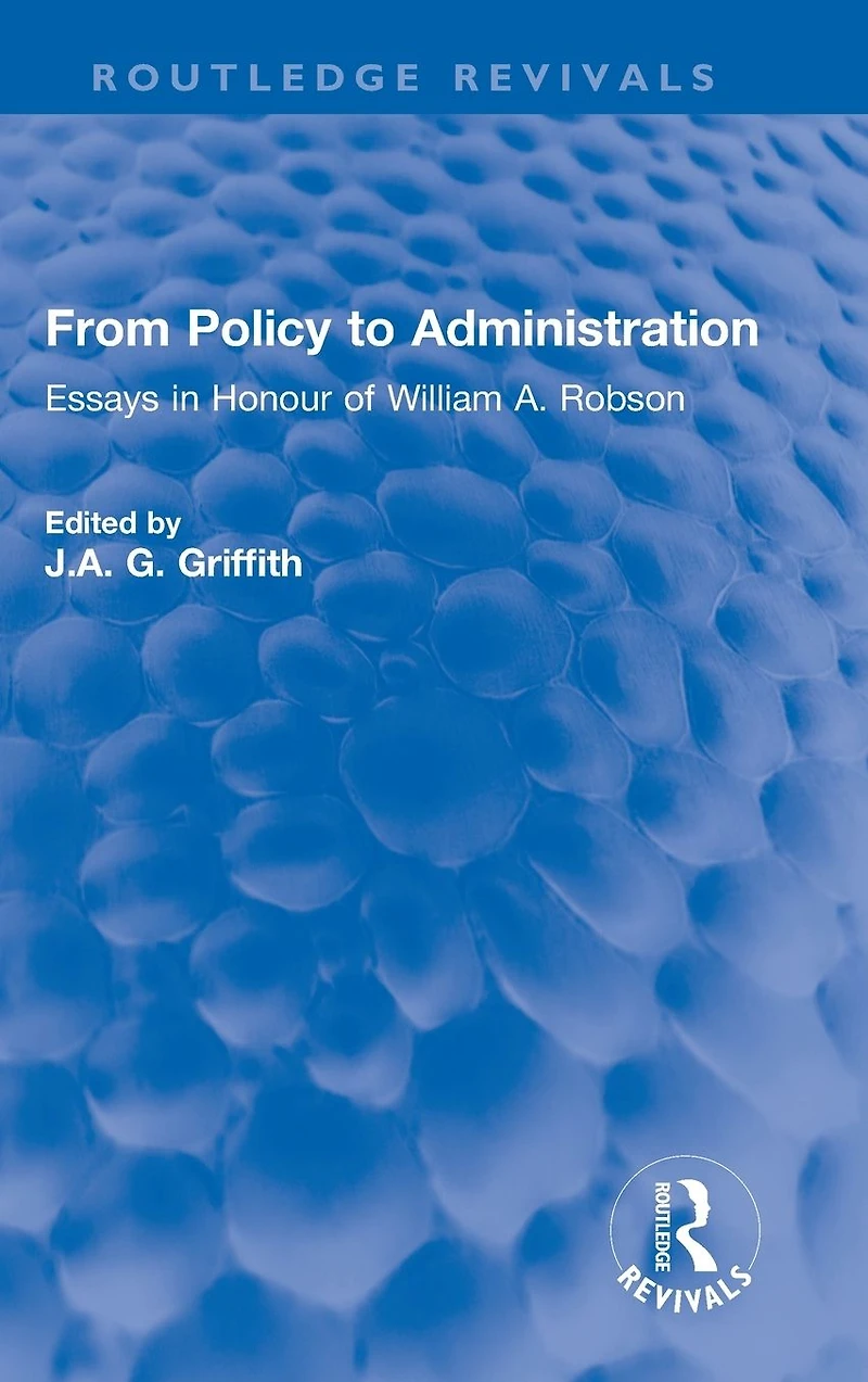 From Policy to Administration: Essays Honour of William A. Robson