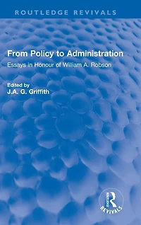 From Policy to Administration: Essays Honour of William A. Robson