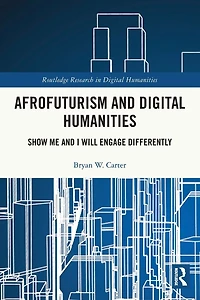 Afrofuturism and Digital Humanities: Show Me I Will Engage Differently