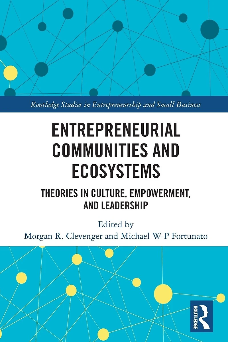 Entrepreneurial Communities and Ecosystems: Theories Culture, Empowerment, Leadership