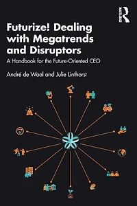 Futurize! Dealing with Megatrends and Disruptors: A Handbook for the Future-Oriented CEO