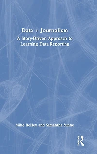 Data + Journalism: A Story-Driven Approach to Learning Reporting