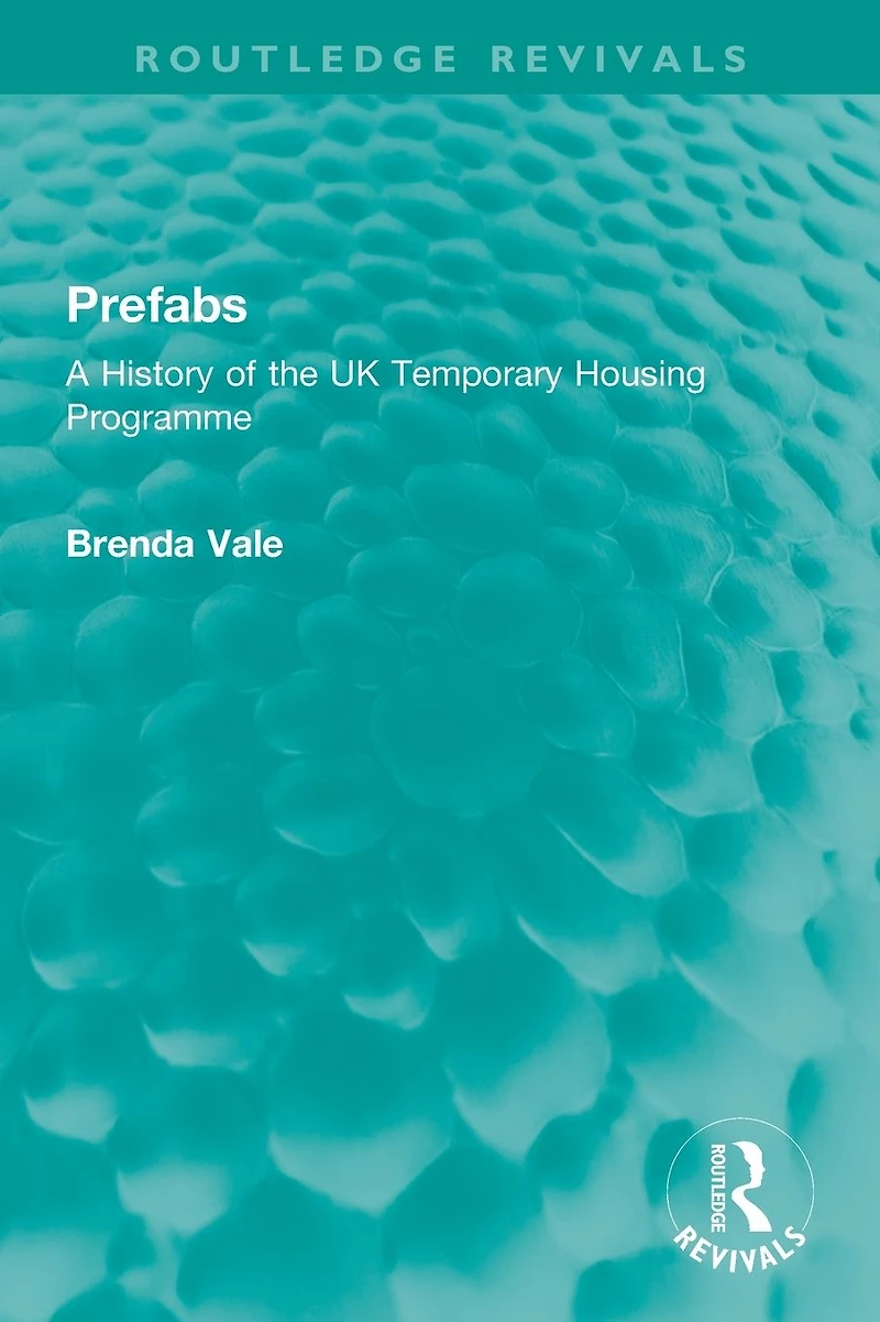 Prefabs: A History of the UK Temporary Housing Programme