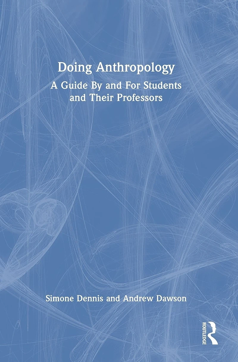 Doing Anthropology: A Guide By and For Students Their Professors