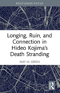 Longing, Ruin, and Connection Hideo Kojima's Death Stranding