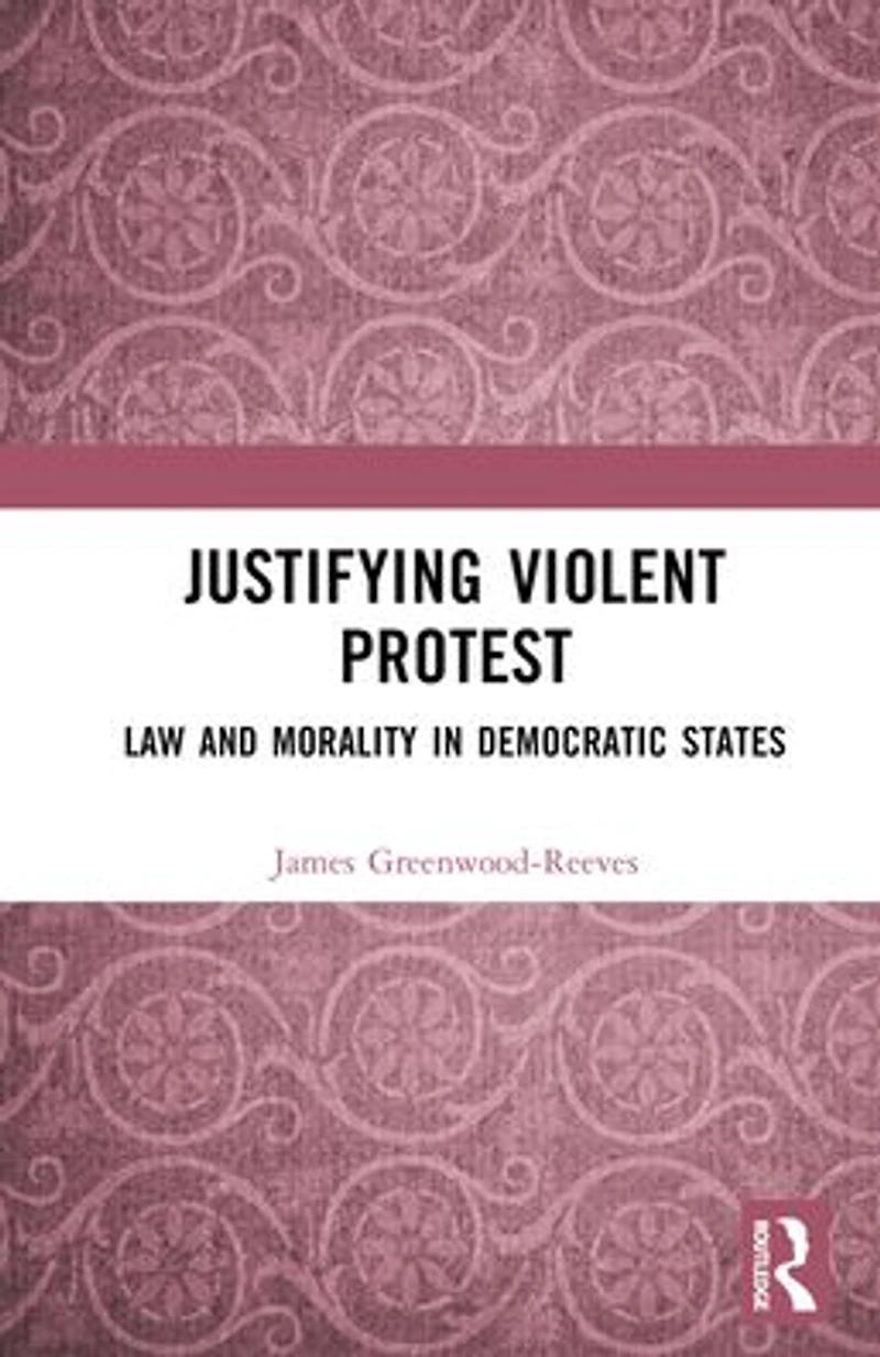 Justifying Violent Protest: Law and Morality Democratic States