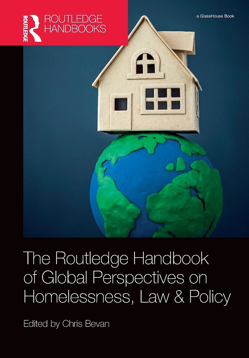 The Routledge Handbook of Global Perspectives on Homelessness, Law & Policy