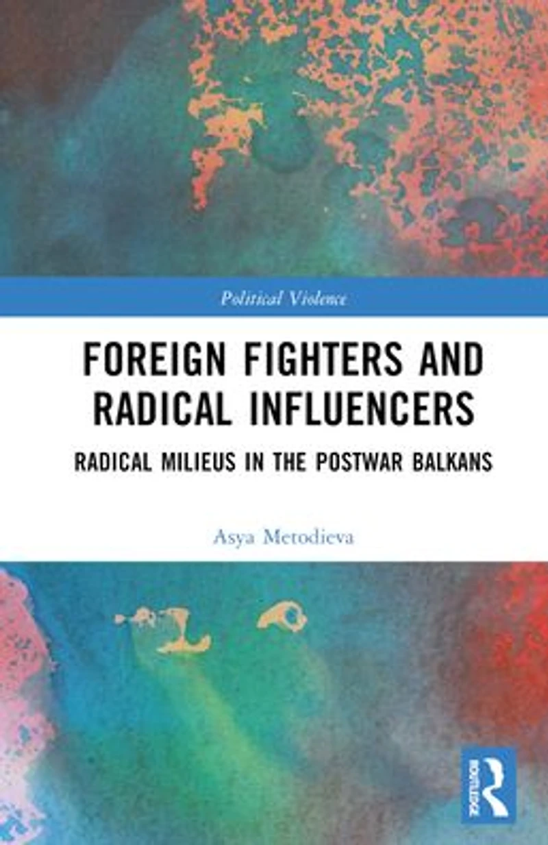 Foreign Fighters and Radical Influencers: Milieus the Postwar Balkans
