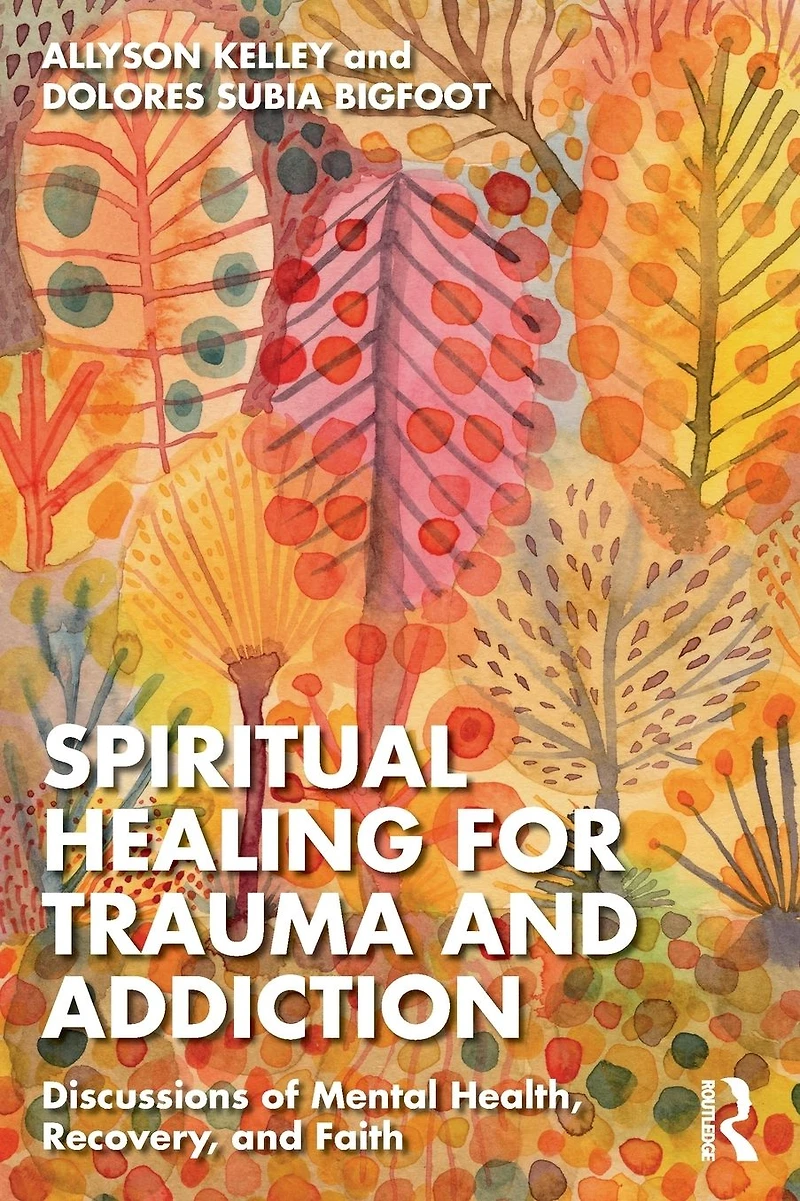 Spiritual Healing for Trauma and Addiction: Discussions of Mental Health, Recovery, Faith