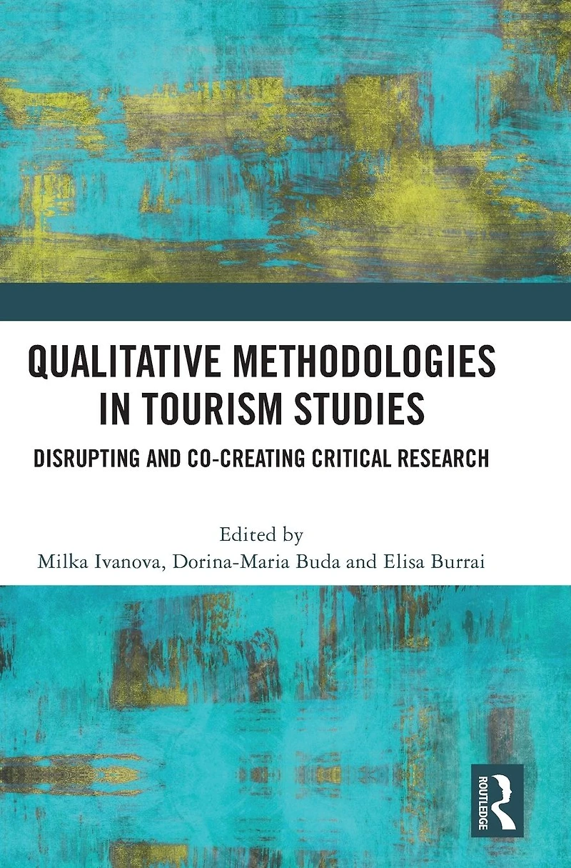 Qualitative Methodologies Tourism Studies: Disrupting and Co-creating Critical Research