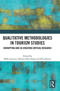 Qualitative Methodologies Tourism Studies: Disrupting and Co-creating Critical Research