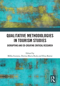Qualitative Methodologies Tourism Studies: Disrupting and Co-creating Critical Research