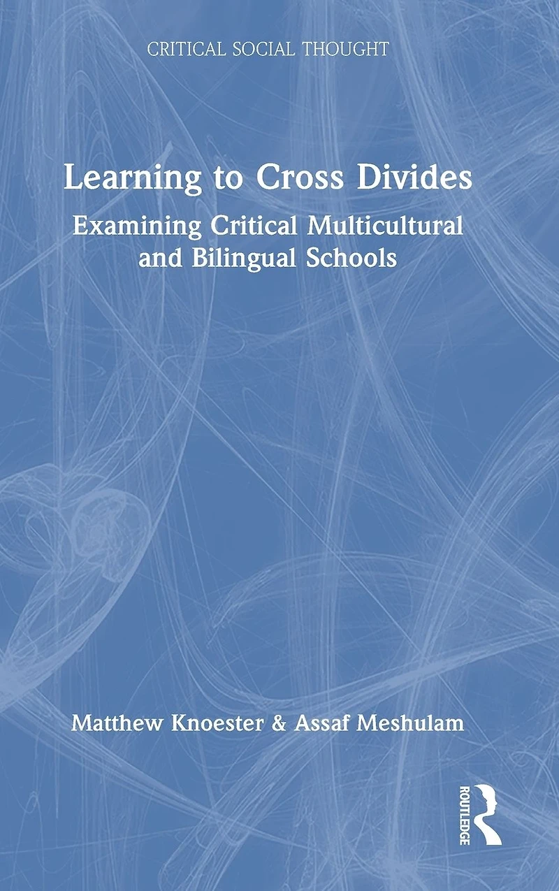 Learning to Cross Divides: Examining Critical Multicultural and Bilingual Schools
