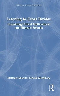 Learning to Cross Divides: Examining Critical Multicultural and Bilingual Schools
