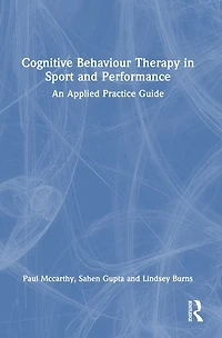 Cognitive Behaviour Therapy Sport and Performance: An Applied Practice Guide