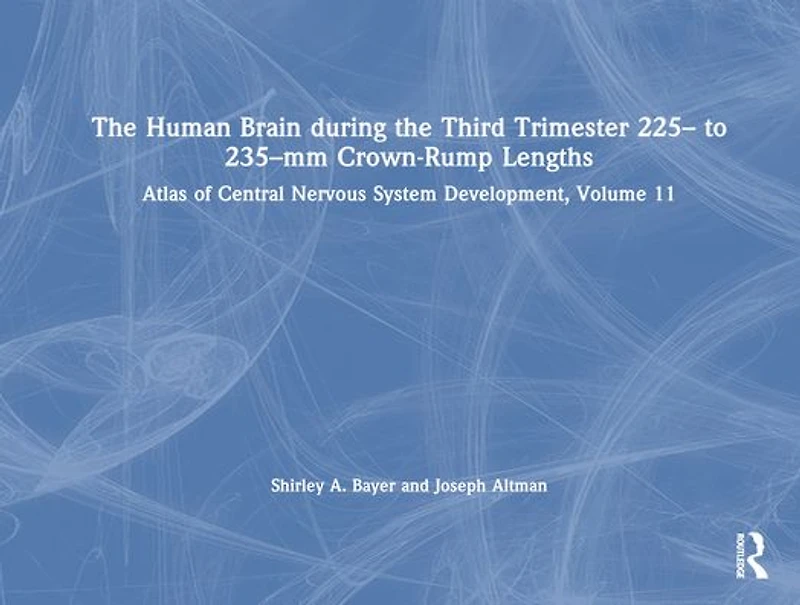 the Human Brain during Third Trimester - to -mm Crown-Rump Lengths: Atlas of Central Nervous System Development