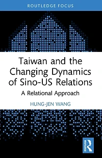Taiwan and the Changing Dynamics of Sino-US Relations: A Relational Approach