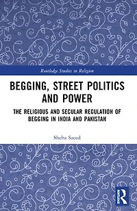 Begging, Street Politics and Power: The Religious Secular Regulation of Begging India Pakistan