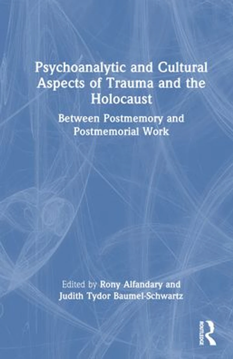 Psychoanalytic and Cultural Aspects of Trauma the Holocaust: Between Postmemory Postmemorial Work