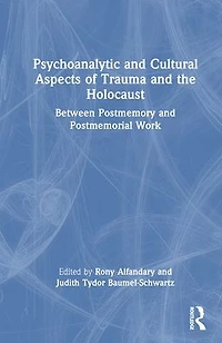 Psychoanalytic and Cultural Aspects of Trauma the Holocaust: Between Postmemory Postmemorial Work