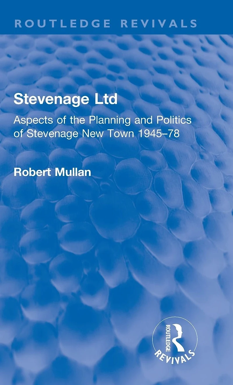 Stevenage Ltd: Aspects of the Planning and Politics New Town 1945-78