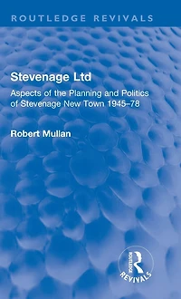 Stevenage Ltd: Aspects of the Planning and Politics New Town 1945-78