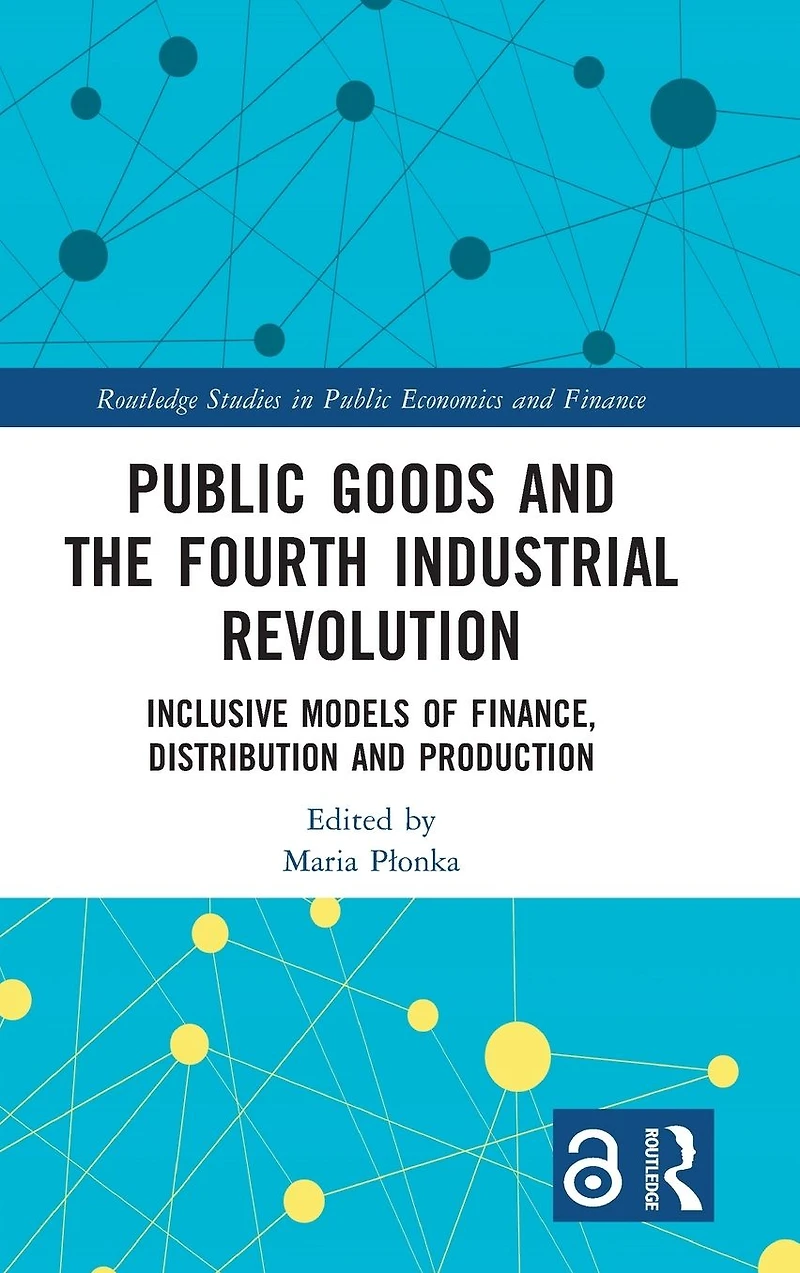 Public Goods and the Fourth Industrial Revolution: Inclusive Models of Finance, Distribution Production