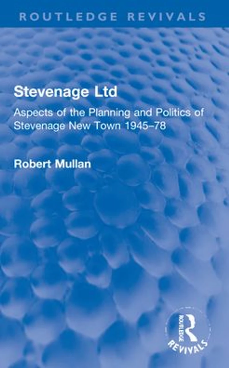 Stevenage Ltd: Aspects of the Planning and Politics New Town 1945-78