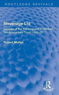 Stevenage Ltd: Aspects of the Planning and Politics New Town 1945-78