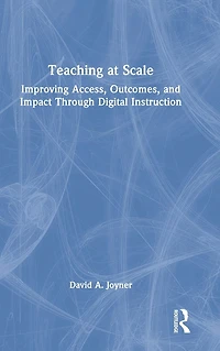 Teaching at Scale: Improving Access, Outcomes, and Impact Through Digital Instruction