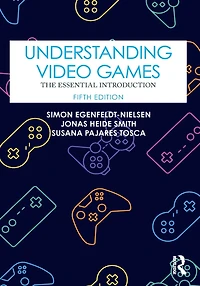 Understanding Video Games: The Essential Introduction