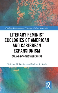 Literary Feminist Ecologies of American and Caribbean Expansionism: Errand into the Wilderness