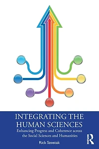 Integrating the Human Sciences: Enhancing Progress and Coherence across Social Sciences Humanities