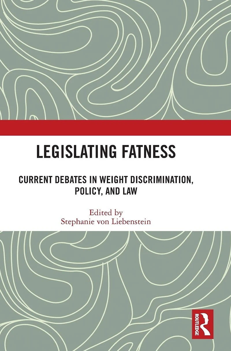 Legislating Fatness: Current Debates Weight Discrimination, Policy, and Law