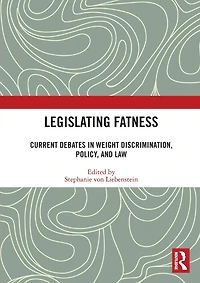 Legislating Fatness: Current Debates Weight Discrimination, Policy, and Law