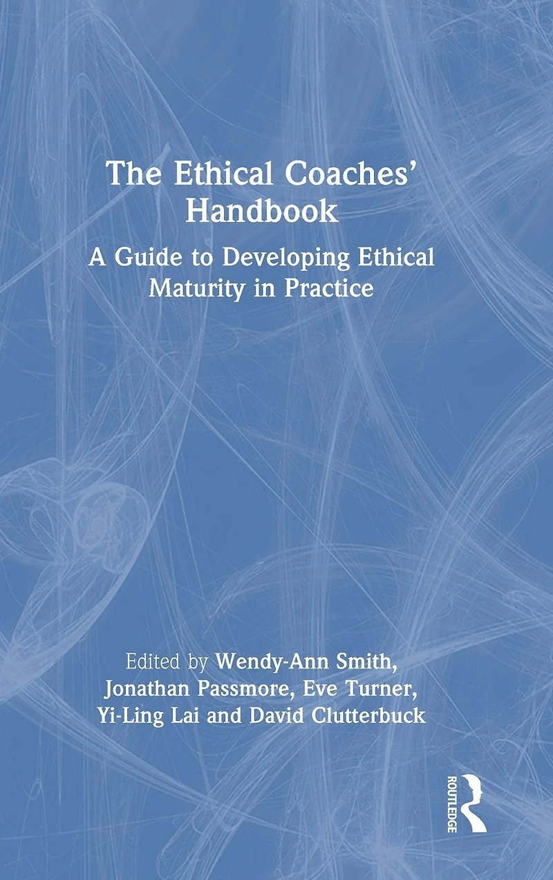 The Ethical Coaches' Handbook: A Guide to Developing Maturity Practice